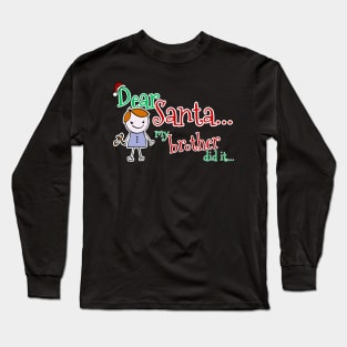 Dear Santa, My Brother Did It Long Sleeve T-Shirt